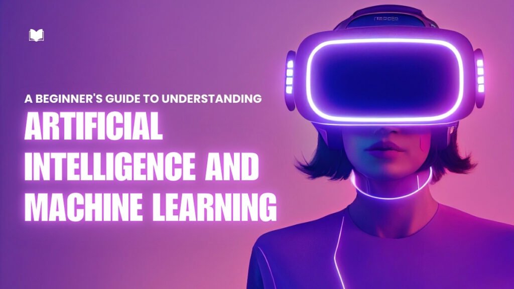 A Beginner's Guide to Understanding Artificial Intelligence and Machine ...