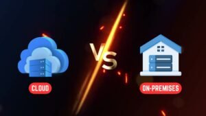 Cloud vs On-Premises: Which Solution is Right for Your Organization?