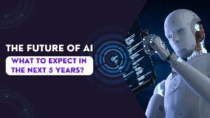 The Future of AI: What to Expect in the Next 5 Years?